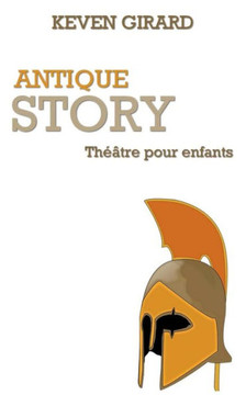 Antique Story (th??tre pour enfants): Texte ? jouer pour les 8 ? 12 ans
