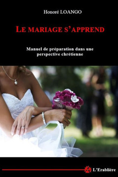 Le Mariage s'apprend: Manuel de preparation dans une perspective chretienne