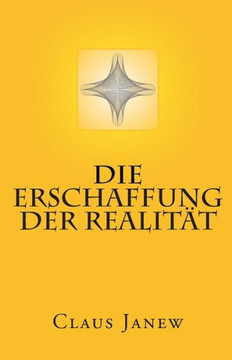 Die Erschaffung der Realit?t Die Erschaffung der Realit?t
