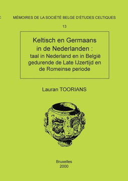 M?moire n?13 - Keltisch en Germaans in de Nederlanden: taal in Nederland en in Belgi? gedurende de Late IJzertijd en de Romeinse periode