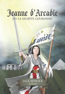 Jeanne d'Arcadie: Ou La Secr?te Couronne