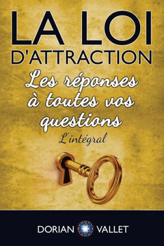 La loi d'attraction: Les reponses a toutes vos questions - L'integral