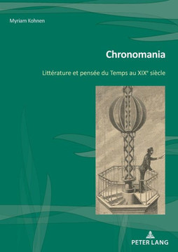 Chronomania; Litt?rature et pens?e du Temps au XIXe si?cle