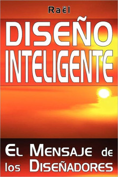 Dise?o Inteligente: El Mensaje de los Dise?adores Dise?o Inteligente: El Mensaje de los Dise?adores
