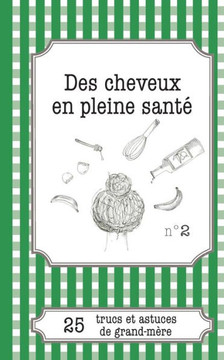 Des cheveux en pleine sant?: 25 trucs et astuces de grand-m?re