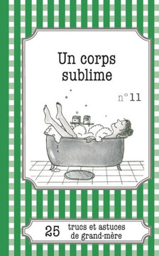 Un corps sublime: 25 trucs et astuces de grand-m?re