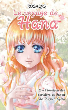 Le voyage de Hana: Floraison des cerisiers au Japon, de Tokyo ? Kyoto