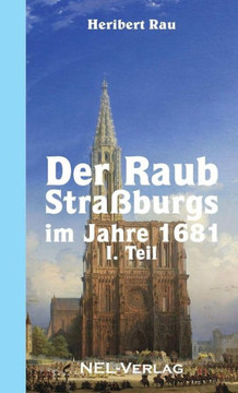 Der Raub Stra?burgs im Jahre 1681, I. Teil