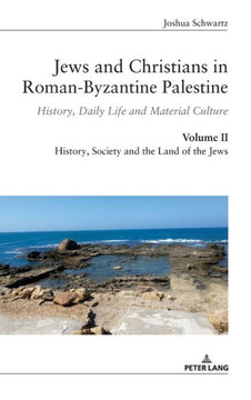 Jews and Christians in Roman-Byzantine Palestine (vol. 2): History, Daily Life and Material Culture Jews and Christians in Roman-Byzantine Palestine (vol. 2): History, Daily Life and Material Culture