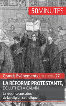 La R?forme protestante, de Luther ? Calvin: La r?ponse aux abus de la religion catholique