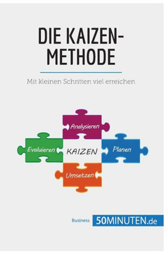 Die Kaizen-Methode: Mit kleinen Schritten viel erreichen Die Kaizen-Methode: Mit kleinen Schritten viel erreichen