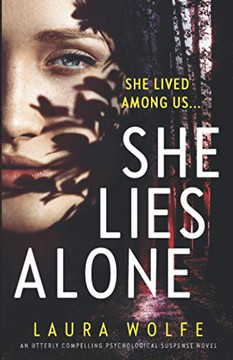 She Lies Alone : An Utterly Compelling Psychological Suspense Novel She Lies Alone : An Utterly Compelling Psychological Suspense Novel