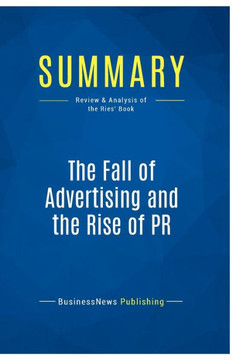 Summary: The Fall of Advertising and the Rise of PR: Review and Analysis of the Ries' Book