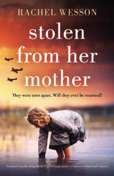 Stolen From Her Mother: An Utterly Heartbreaking World War Two Page-Turner Set Between Ireland And America