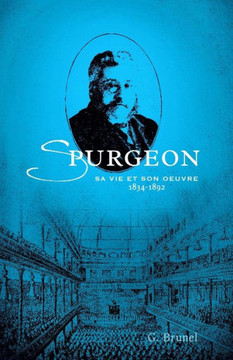 Spurgeon: Sa vie et son oeuvre (1834-1892)