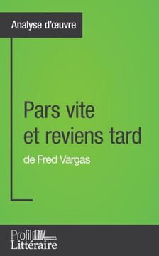 Pars vite et reviens tard de Fred Vargas (Analyse approfondie): Approfondissez votre lecture des romans classiques et modernes avec Profil-Litteraire.