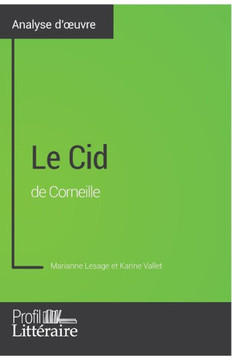 Le Cid de Corneille (Analyse approfondie): Approfondissez votre lecture des romans classiques et modernes avec Profil-Litteraire.fr Le Cid de Corneille (Analyse approfondie): Approfondissez votre lecture des romans classiques et modernes avec Profil-Litteraire.fr
