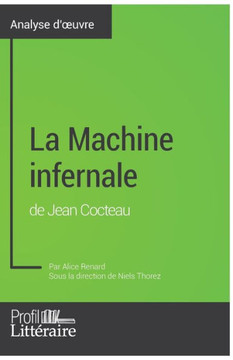 La Machine infernale de Jean Cocteau (Analyse approfondie): Approfondissez votre lecture des romans classiques et modernes avec Profil-Litteraire.fr