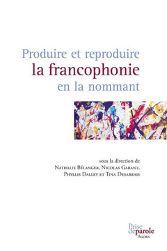 Produire et reproduire la francophonie en la nommant Produire et reproduire la francophonie en la nommant