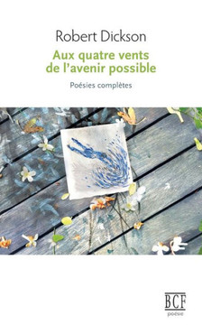 Aux quatre vents de l'avenir possible: Po?sies compl?tes