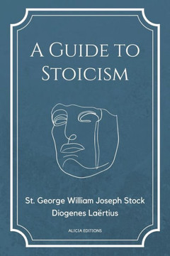 A Guide to Stoicism: New Large print edition followed by the biographies of various Stoic philosophers taken from ""The lives and opinions o - Large Print
