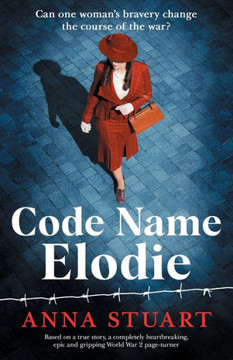 Code Name Elodie: Based On A True Story, A Completely Heartbreaking, Epic And Gripping World War 2 Page-Turner (The Bletchley Park Girls) Code Name Elodie: Based On A True Story, A Completely Heartbreaking, Epic And Gripping World War 2 Page-Turner (The Bletchley Park Girls)