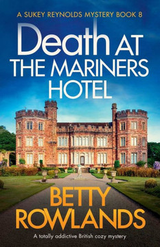 Death at the Mariners Hotel: A totally addictive British cozy mystery (A Sukey Reynolds Mystery) Death at the Mariners Hotel: A totally addictive British cozy mystery (A Sukey Reynolds Mystery)