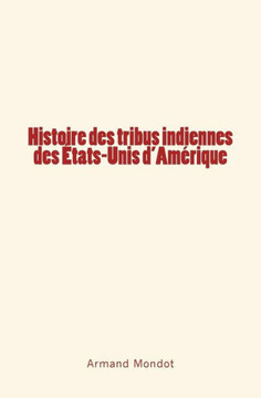 Histoire des tribus indiennes des Etats-Unis d'Am?rique