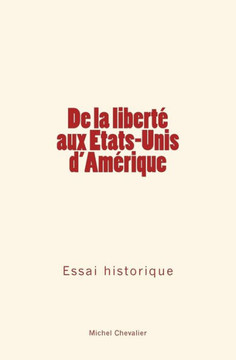 De la libert? aux Etats-Unis d'Am?rique: Essai historique