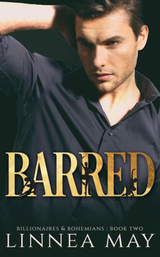 Barred: A Bad Boy Billionaire Romance Barred: A Bad Boy Billionaire Romance