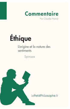 ?thique de Spinoza - L'origine et la nature des sentiments (Commentaire): Comprendre la philosophie avec lePetitPhilosophe.fr ?thique de Spinoza - L'origine et la nature des sentiments (Commentaire): Comprendre la philosophie avec lePetitPhilosophe.fr