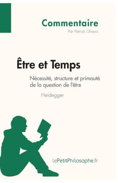 ?tre et Temps de Heidegger - N?cessit?, structure et primaut? de la question de l'?tre (Commentaire): Comprendre la philosophie avec lePetitPhilosophe ?tre et Temps de Heidegger - N?cessit?, structure et primaut? de la question de l'?tre (Commentaire): Comprendre la philosophie avec lePetitPhilosophe