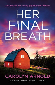 Her Final Breath: An Addictive And Totally Gripping Crime Thriller (Detective Amanda Steele) Her Final Breath: An Addictive And Totally Gripping Crime Thriller (Detective Amanda Steele)