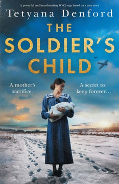 The Soldier's Child: A Powerful And Heartbreaking Ww2 Saga Based On A True Story The Soldier's Child: A Powerful And Heartbreaking Ww2 Saga Based On A True Story
