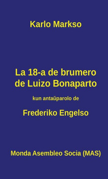La 18-a de brumero de Luizo Bonaparto: 1851 - Kiel la klasbatalo en Francujo kreis situacion, kiu ebligis al groteska banalulo roli kiel heroo ...
