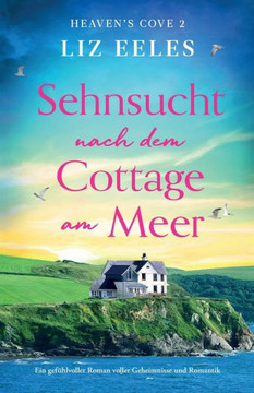Sehnsucht Nach Dem Cottage Am Meer: Ein Gefühlvoller Roman Voller Geheimnisse Und Romantik (Heaven's Cove) (German Edition)