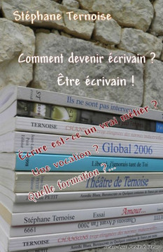 Comment devenir ?crivain ? ?tre ?crivain !: ?crire est-ce un vrai m?tier ? Une vocation ? Quelle formation ?...