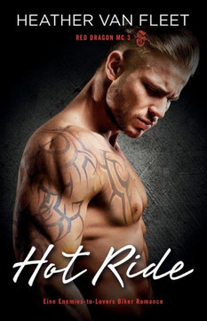 Hot Ride: Eine Enemies-To-Lovers Biker Romance (Red Dragon Mc) (German Edition) Hot Ride: Eine Enemies-To-Lovers Biker Romance (Red Dragon Mc) (German Edition)