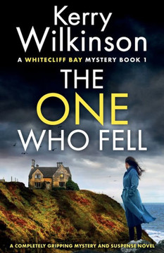 The One Who Fell: A Completely Gripping Mystery And Suspense Novel (A Whitecliff Bay Mystery) The One Who Fell: A Completely Gripping Mystery And Suspense Novel (A Whitecliff Bay Mystery)