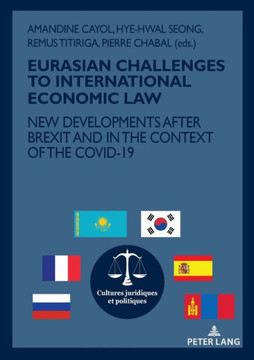 Eurasian Challenges to International Economic Law: New Developments After Brexit and in the Context of the Covid-19