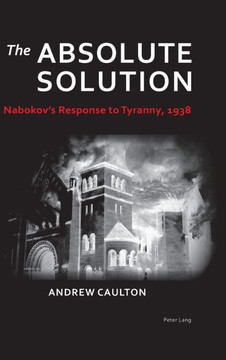 The Absolute Solution; Nabokov's Response to Tyranny, 1938