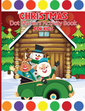 Christmas Dot Marker Activity Book for Children Ages 3-6: Dot Marker Activity Book for Toddlers, Dot Markers Book - Large Print