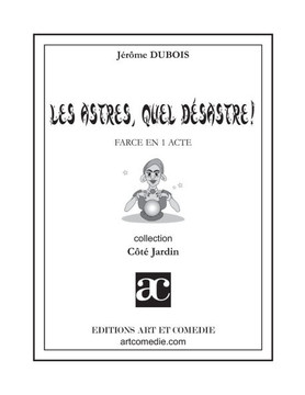 Les astres, quel d?sastre !: Farce en un acte