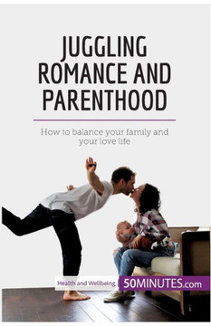 Juggling Romance and Parenthood: How to balance your family and your love life