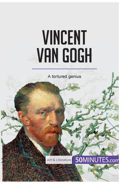 Vincent van Gogh: A tortured genius
