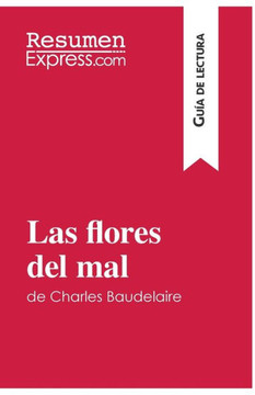 Las flores del mal de Charles Baudelaire (Gu?a de lectura): Resumen y an?lisis completo