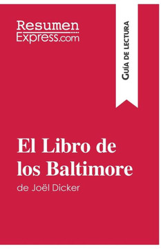 El Libro de los Baltimore de Jo?l Dicker (Gu?a de lectura): Resumen y an?lisis completo