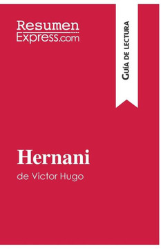 Hernani de Victor Hugo (Gu?a de lectura): Resumen y an?lisis completo Hernani de Victor Hugo (Gu?a de lectura): Resumen y an?lisis completo