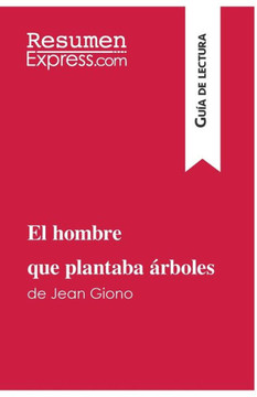 El hombre que plantaba ?rboles de Jean Giono (Gu?a de lectura): Resumen y an?lisis completo