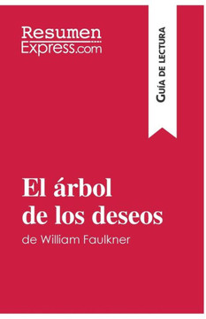 El ?rbol de los deseos de William Faulkner (Gu?a de lectura): Resumen y an?lisis completo